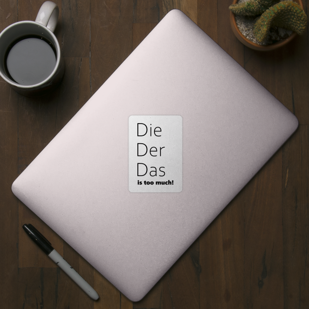 Die, Der, Das is too much! Funny German Grammar by PandLCreations